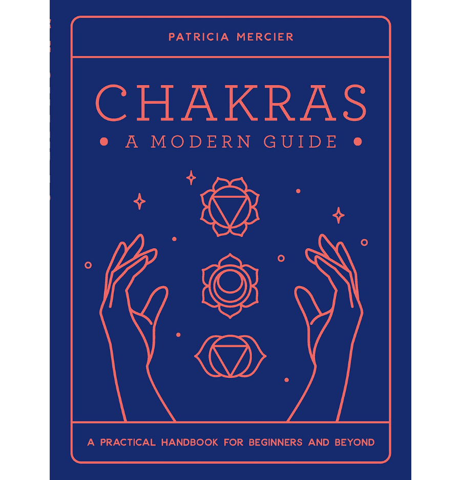 Chakras: A Modern Guide - A practical guide for beginners and beyond - Spirit and Stardust