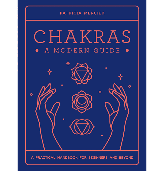 Chakras: A Modern Guide - A practical guide for beginners and beyond - Spirit and Stardust