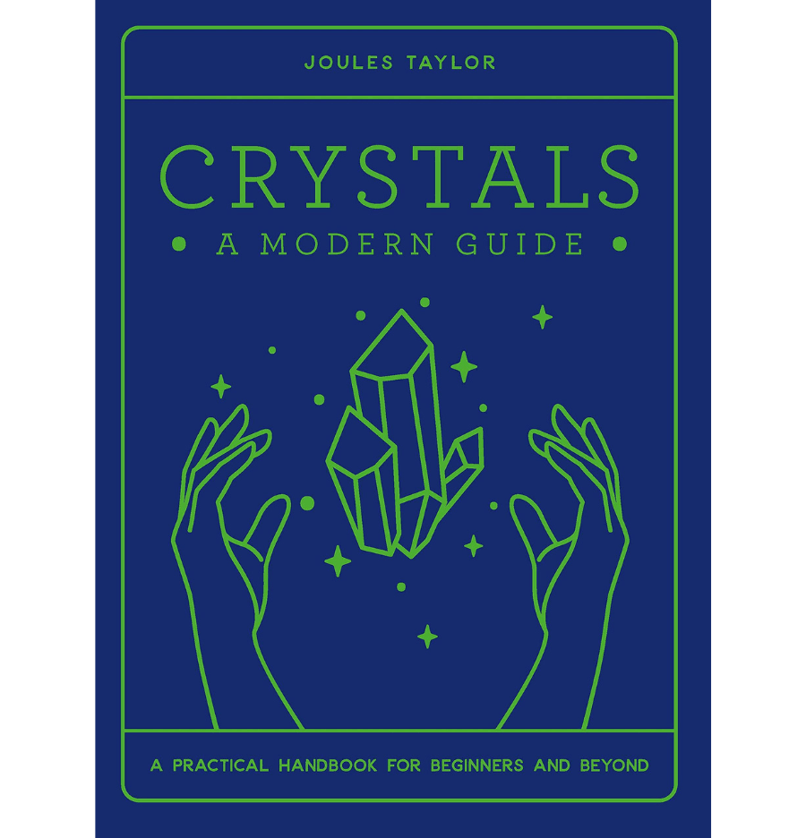 Crystals: A Modern Guide - A practical guide for beginners and beyond - Spirit and Stardust