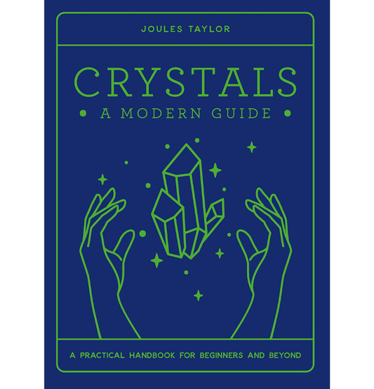 Crystals: A Modern Guide - A practical guide for beginners and beyond - Spirit and Stardust