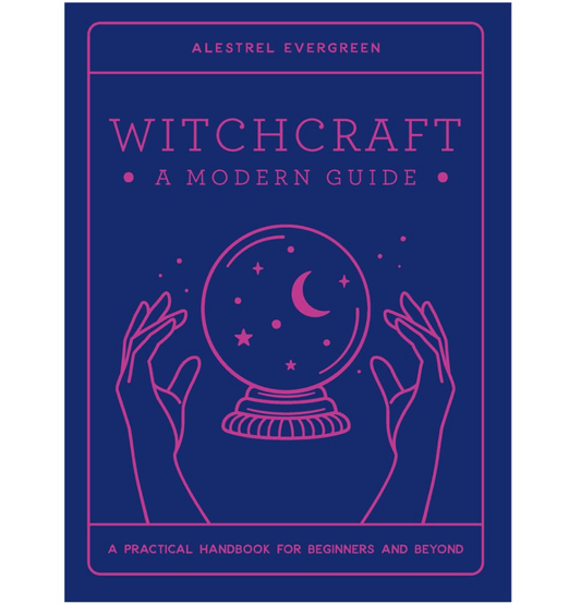 Witchcraft: A Modern Guide - A practical guide for beginners and beyond - Spirit and Stardust